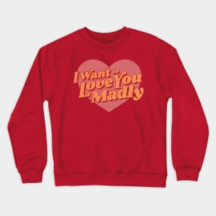 Love You Madly Crewneck Sweatshirt